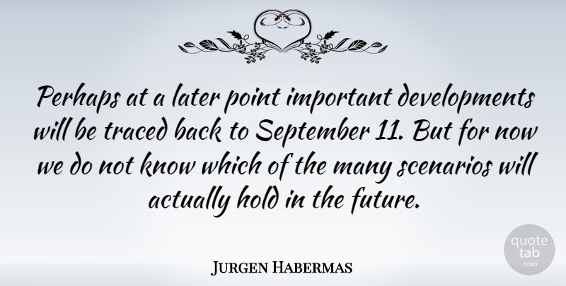 Jurgen Habermas Quote About September 11, Important, Development: Perhaps At A Later Point...