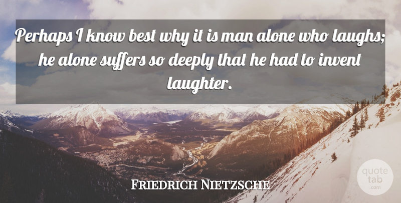 Friedrich Nietzsche Quote About Life, Happiness, Smile: Perhaps I Know Best Why...