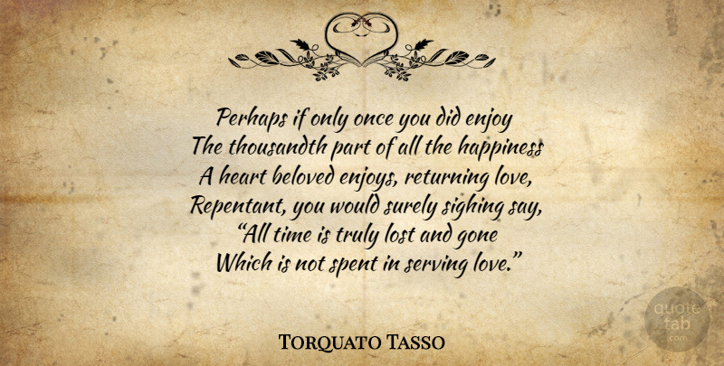 Torquato Tasso Quote About Heart, Gone, Beloved: Perhaps If Only Once You...