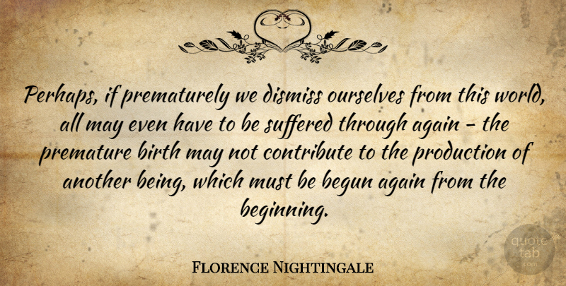 Florence Nightingale Quote About May, World, Birth: Perhaps If Prematurely We Dismiss...