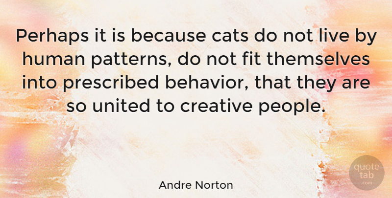 Andre Norton Quote About Cat, People, Creative: Perhaps It Is Because Cats...