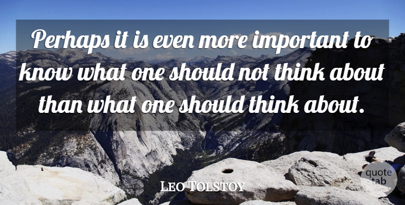 Leo Tolstoy Quote About Thinking, Important, Should: Perhaps It Is Even More...