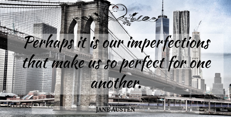 Jane Austen Quote About Love, Perfect, Imperfection: Perhaps It Is Our Imperfections...