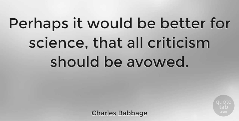 Charles Babbage Quote About Criticism, Would Be, Should: Perhaps It Would Be Better...