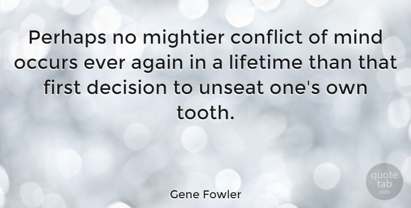 Gene Fowler Quote About Decision, Mind, Firsts: Perhaps No Mightier Conflict Of...
