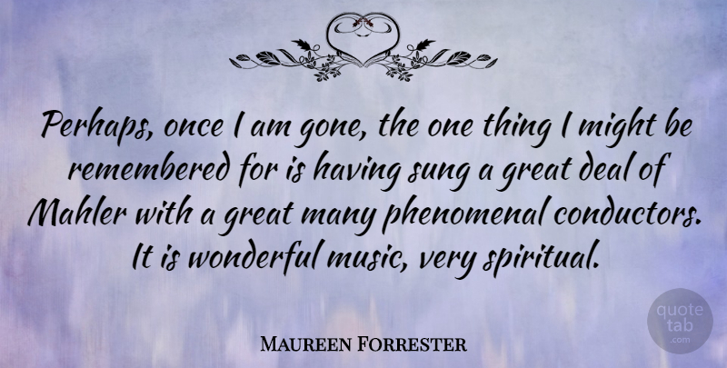 Maureen Forrester Quote About Spiritual, Mahler, Might: Perhaps Once I Am Gone...