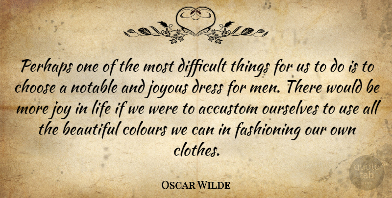 Oscar Wilde Quote About Choose, Colours, Difficult, Dress, Joyous: Perhaps One Of The Most...