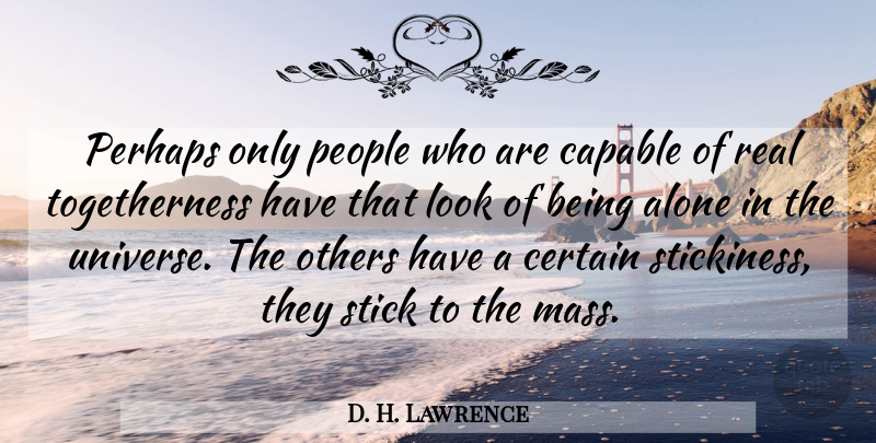 D. H. Lawrence Quote About Real, People, Looks: Perhaps Only People Who Are...