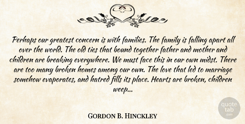 Gordon B. Hinckley Quote About Mother, Children, Father: Perhaps Our Greatest Concern Is...