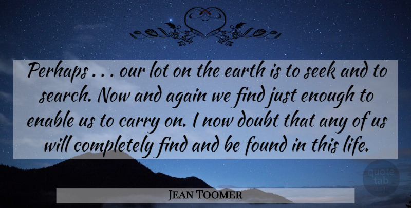 Jean Toomer Quote About Doubt, Earth, Enough: Perhaps Our Lot On The...