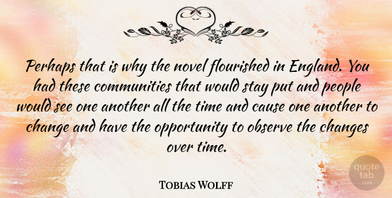 Tobias Wolff Quote About Change, Opportunity, People: Perhaps That Is Why The...