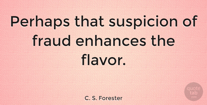 C. S. Forester Quote About Flavor, Fraud, Suspicion: Perhaps That Suspicion Of Fraud...