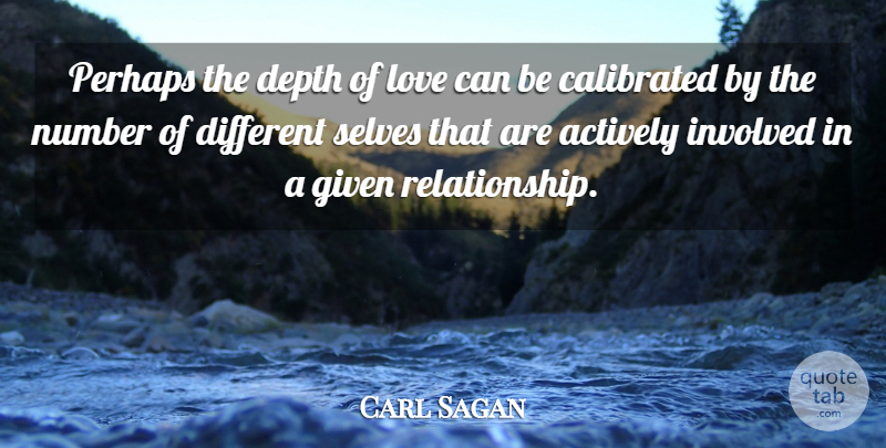 Carl Sagan Quote About Self, Numbers, Depth: Perhaps The Depth Of Love...