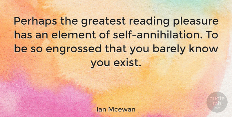 Ian Mcewan Quote About Reading, Self, Elements: Perhaps The Greatest Reading Pleasure...