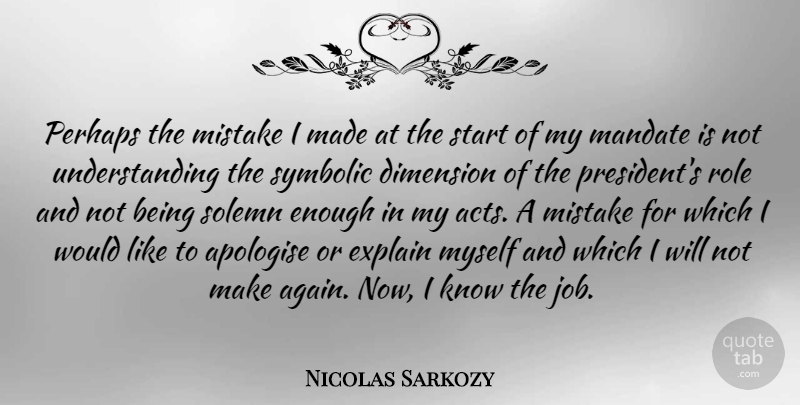 Nicolas Sarkozy Quote About Jobs, Mistake, Understanding: Perhaps The Mistake I Made...
