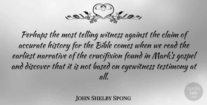 John Shelby Spong Quote About Accurate, Based, Claim, Discover, Earliest: Perhaps The Most Telling Witness...