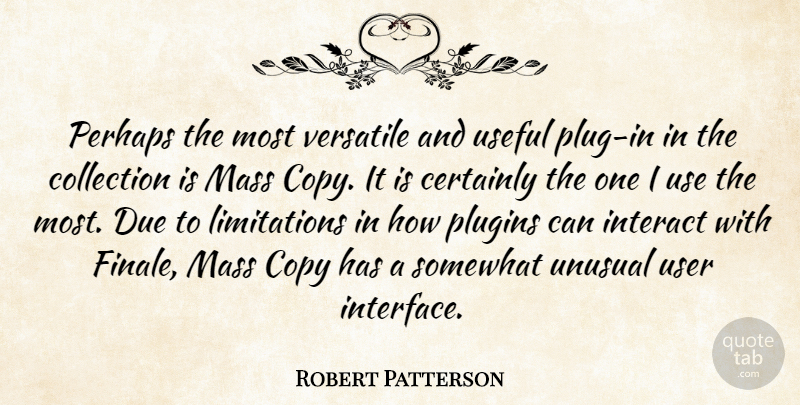 Robert Patterson Quote About American Soldier, Certainly, Due, Interact, Mass: Perhaps The Most Versatile And...