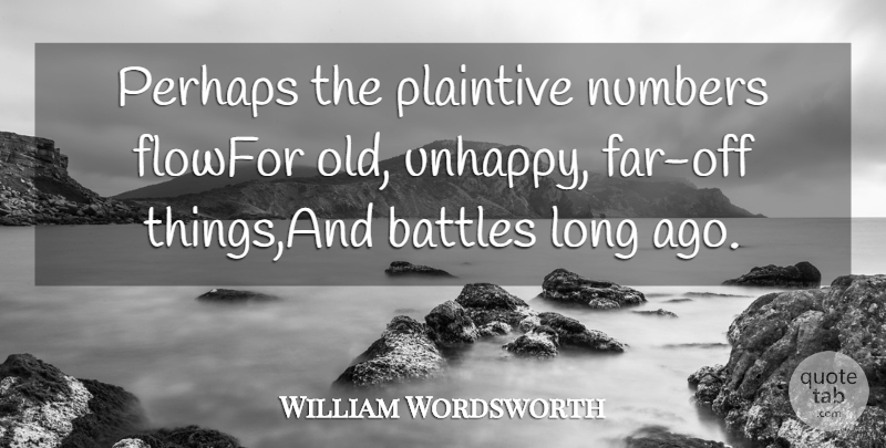 William Wordsworth Quote About Battles, Numbers, Perhaps: Perhaps The Plaintive Numbers Flowfor...