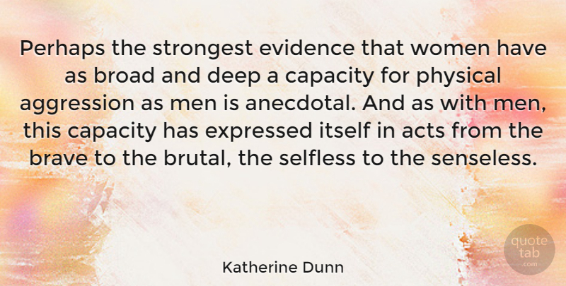 Katherine Dunn Quote About Men, Bravery, Selfless: Perhaps The Strongest Evidence That...