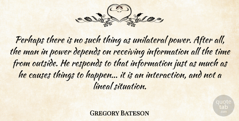 Gregory Bateson Quote About Men, Information, Causes: Perhaps There Is No Such...