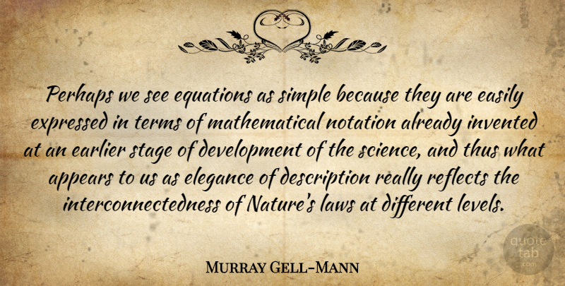 Murray Gell-Mann Quote About Nature, Simple, Law: Perhaps We See Equations As...