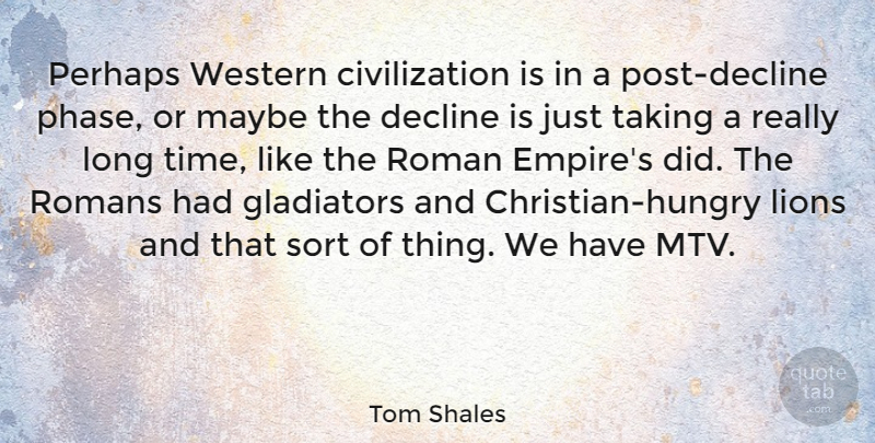 Tom Shales Quote About Christian, Hungry Lion, Mtv: Perhaps Western Civilization Is In...