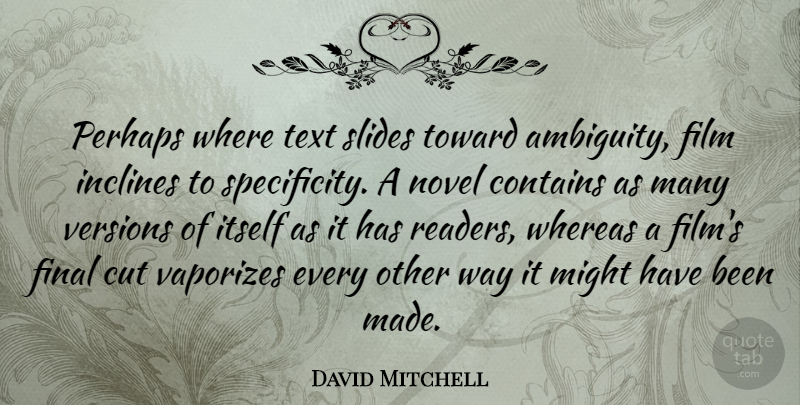 David Mitchell Quote About Contains, Cut, Final, Itself, Might: Perhaps Where Text Slides Toward...