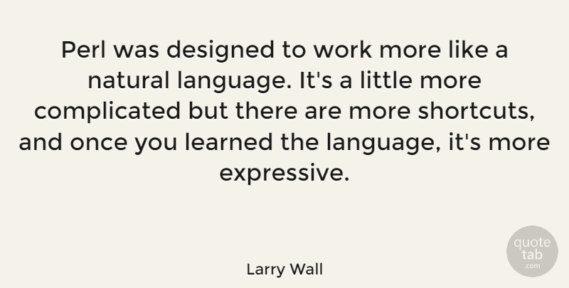 Larry Wall Quote About Keys, Littles, Shortcuts: Perl Was Designed To Work...