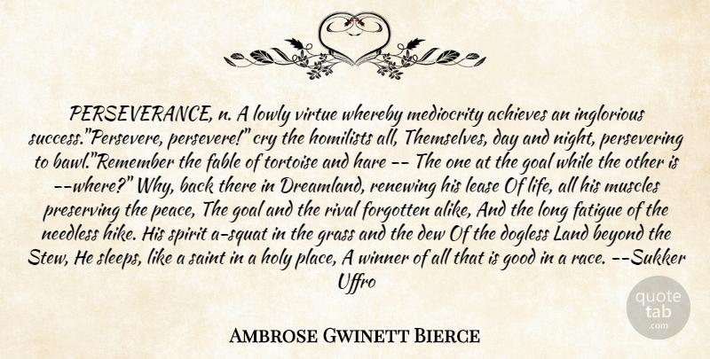 Ambrose Gwinett Bierce Quote About Achieves, Beyond, Cry, Dew, Fable: Perseverance N A Lowly Virtue...