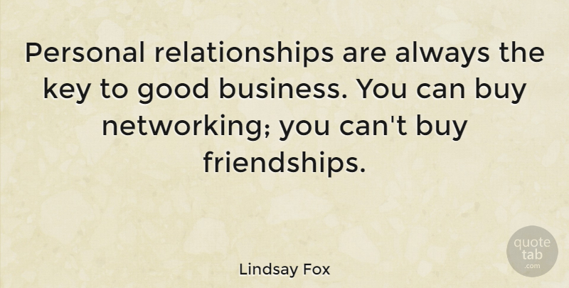 Lindsay Fox Quote About Keys, Networking, Good Business: Personal Relationships Are Always The...