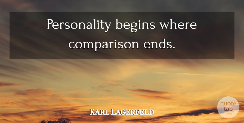 Karl Lagerfeld Quote About Personality, Style, Ends: Personality Begins Where Comparison Ends...