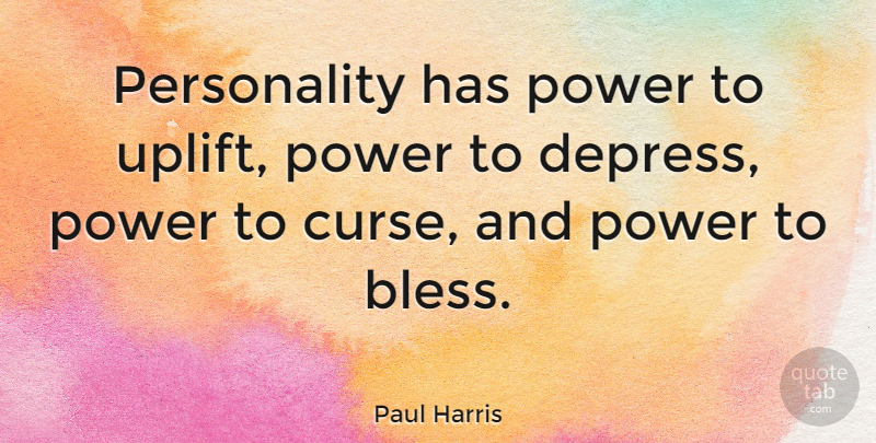 Paul Harris Quote About American Athlete, Power: Personality Has Power To Uplift...