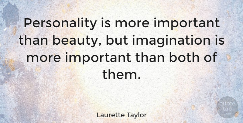 Laurette Taylor Quote About Imagination, Personality, Important: Personality Is More Important Than...