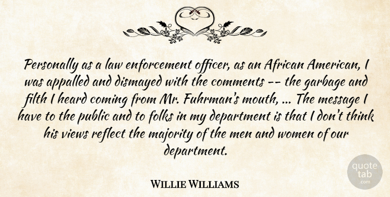 Willie Williams Quote About African, Appalled, Coming, Comments, Department: Personally As A Law Enforcement...