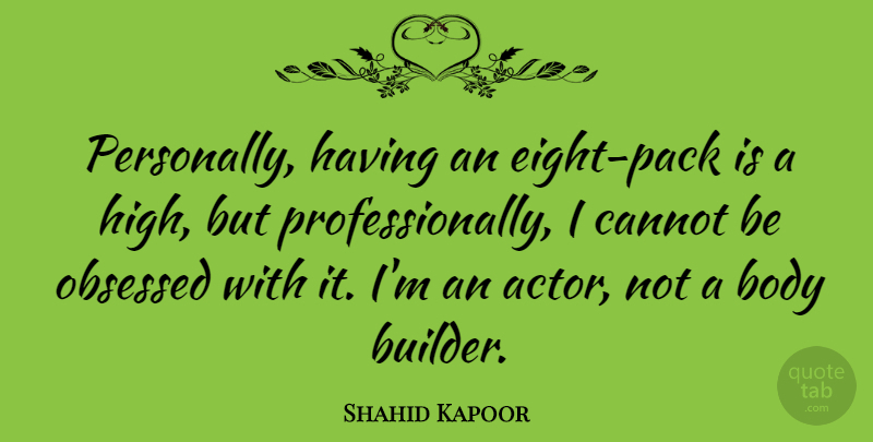 Shahid Kapoor Quote About Obsessed: Personally Having An Eight Pack...