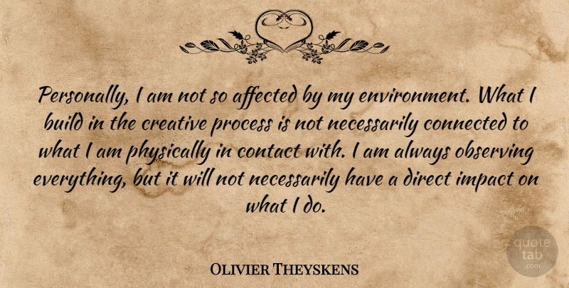 Olivier Theyskens Quote About Affected, Build, Connected, Contact, Direct: Personally I Am Not So...