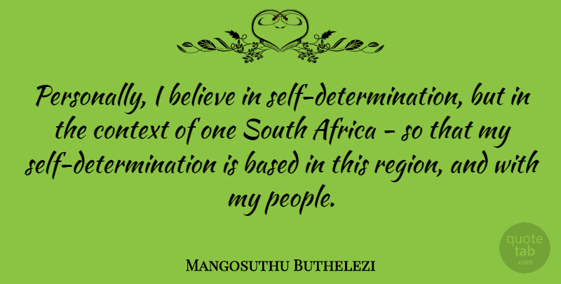 Mangosuthu Buthelezi Quote About Determination, Believe, Self: Personally I Believe In Self...