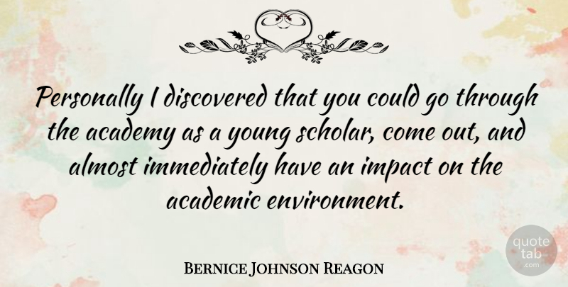 Bernice Johnson Reagon Quote About Impact, Environment, Academic: Personally I Discovered That You...