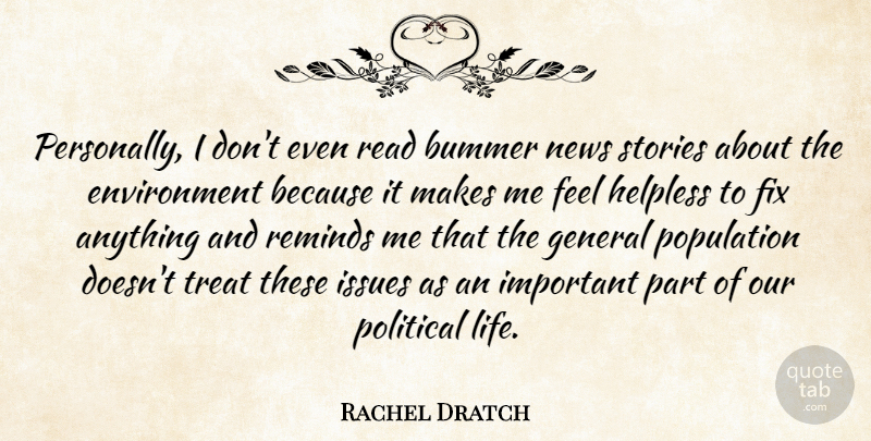 Rachel Dratch Quote About Issues, News Stories, Political: Personally I Dont Even Read...