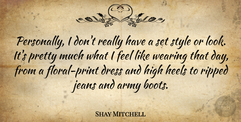 Shay Mitchell Quote About Army, High Heels, Jeans: Personally I Dont Really Have...