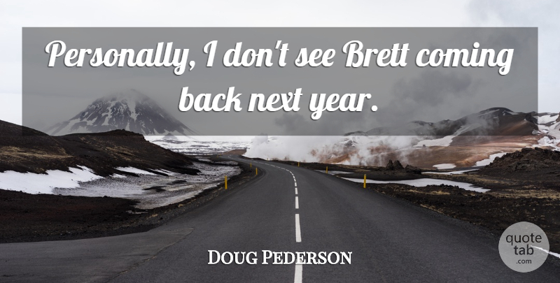 Doug Pederson Quote About Coming, Next: Personally I Dont See Brett...