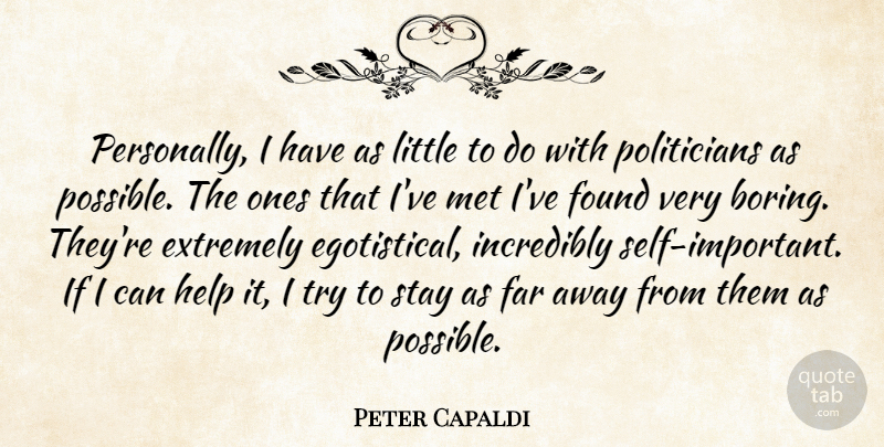 Peter Capaldi Quote About Extremely, Far, Incredibly, Met, Stay: Personally I Have As Little...