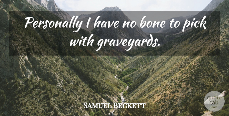 Samuel Beckett Quote About Art, Philosophy, Reality: Personally I Have No Bone...