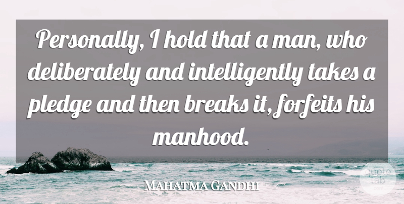 Mahatma Gandhi Quote About Men, Promise, Vow: Personally I Hold That A...