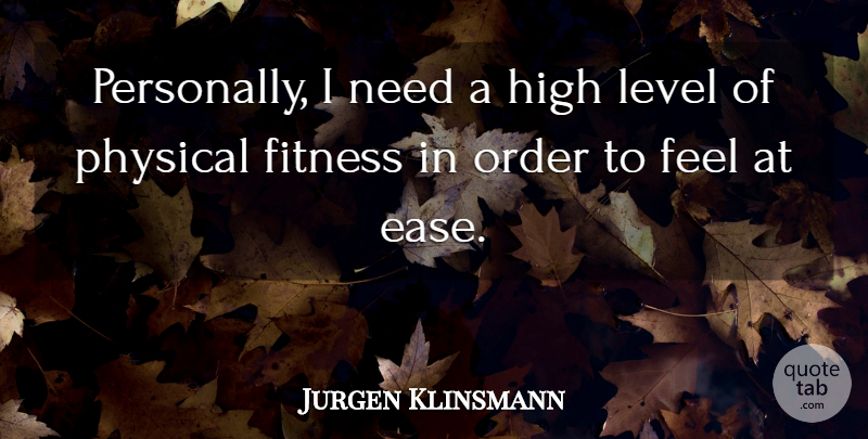 Jurgen Klinsmann Quote About Fitness, Order, Redemption: Personally I Need A High...