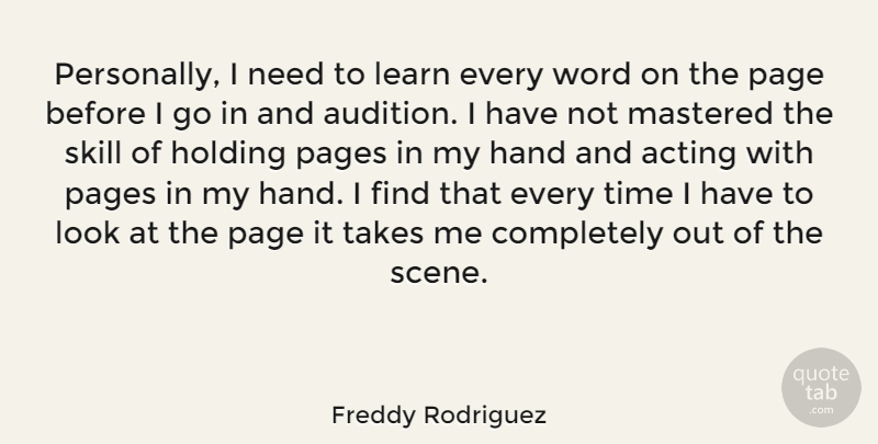 Freddy Rodriguez Quote About Acting, Hand, Holding, Learn, Mastered: Personally I Need To Learn...