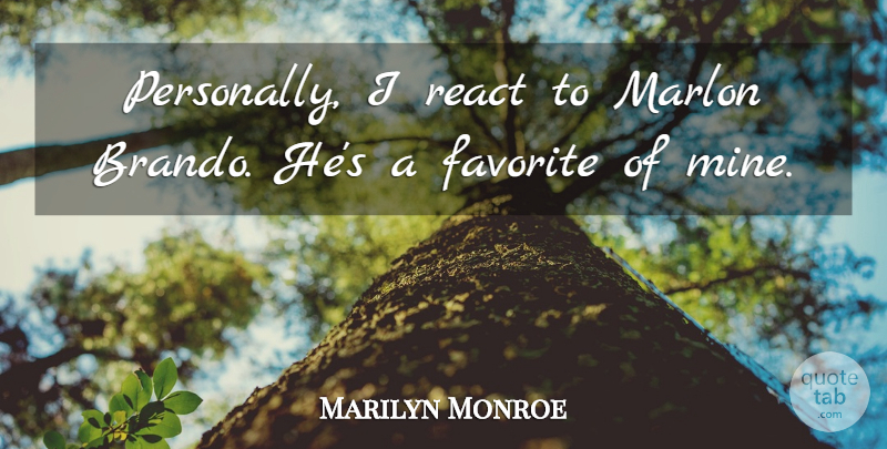 Marilyn Monroe Quote About Inspiring, Brando, Mines: Personally I React To Marlon...