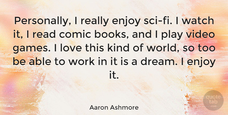 Aaron Ashmore Quote About Dream, Book, Games: Personally I Really Enjoy Sci...