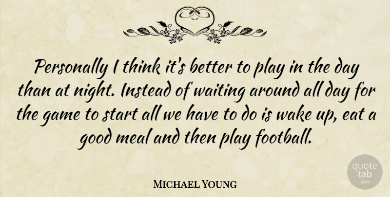 Michael Young Quote About Eat, Game, Good, Instead, Meal: Personally I Think Its Better...