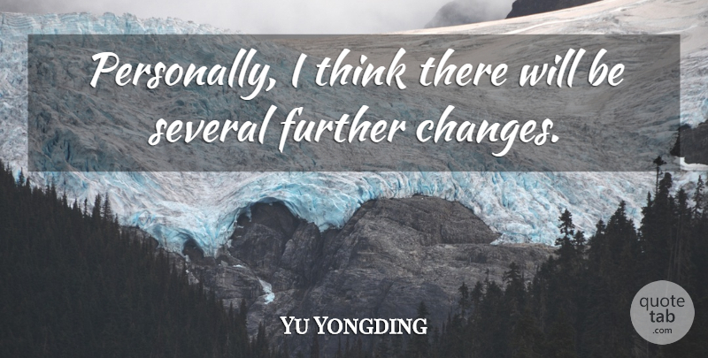 Yu Yongding Quote About Further, Several: Personally I Think There Will...